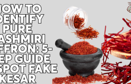 How to Identify Pure Kashmiri Saffron: 5-Step Guide to Spot Fake Kesar